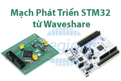 Top 4 Mạch Phát Triển STM32 từ Waveshare Đáng Mua Nhất 2025